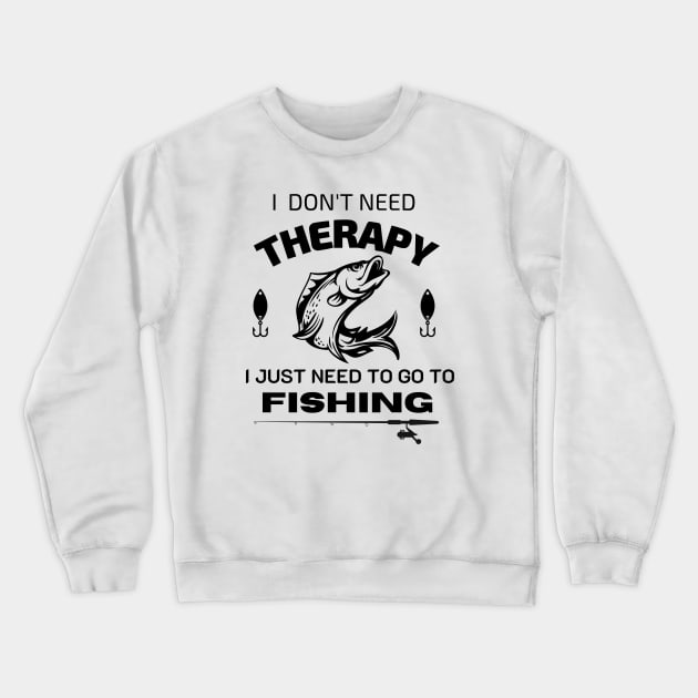 i don't need therapy,  I just need to go to fishing Crewneck Sweatshirt by CHANJI@95